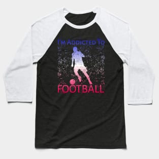 I'm Addicted To Football Baseball T-Shirt